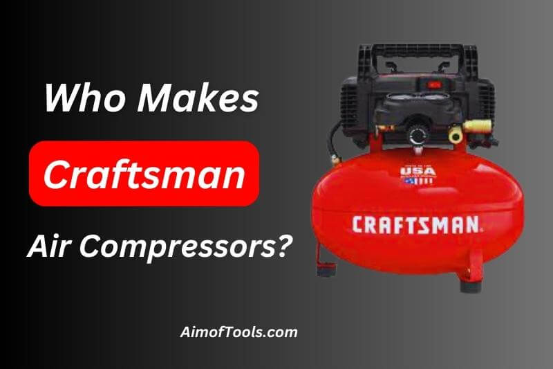 Who Makes Craftsman Air Compressors  